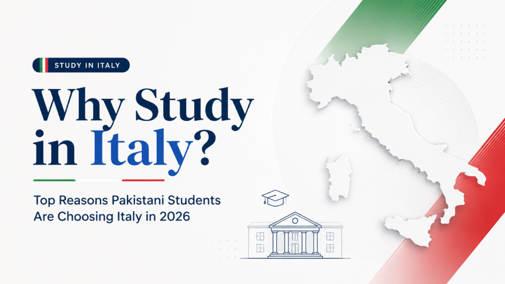 Study in Italy for Pakistani Students – Why Study in Italy? Top Reasons Pakistani Students Are Choosing Italy in 2026